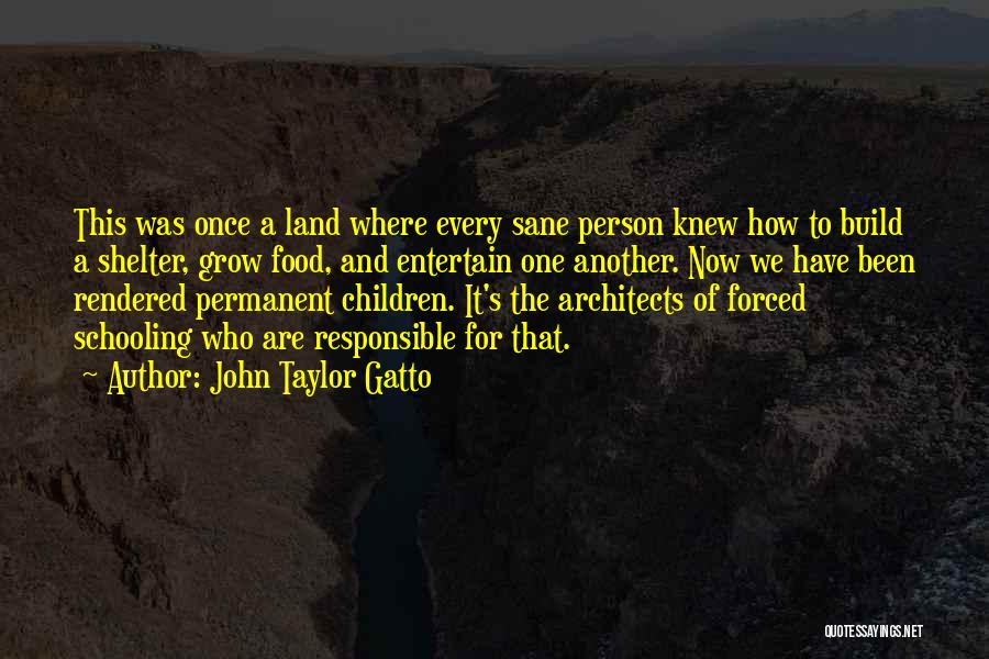 Architects Quotes By John Taylor Gatto