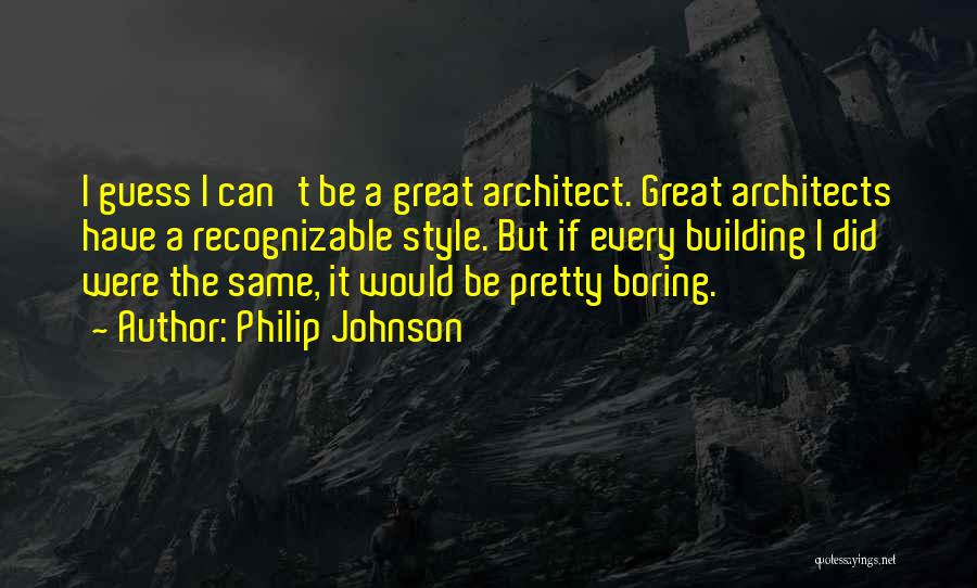 Architects Quotes By Philip Johnson