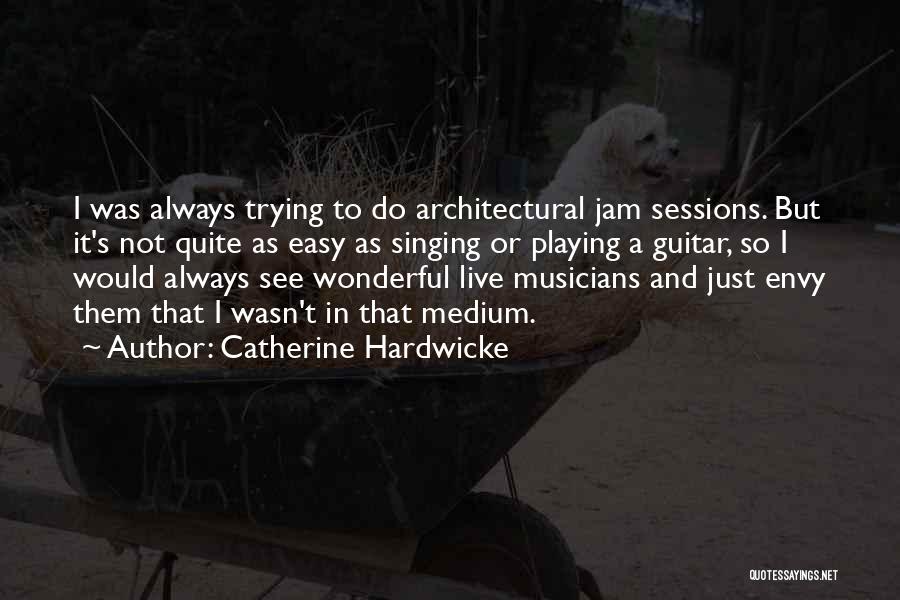 Architectural Quotes By Catherine Hardwicke