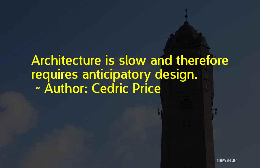 Architecture And Design Quotes By Cedric Price