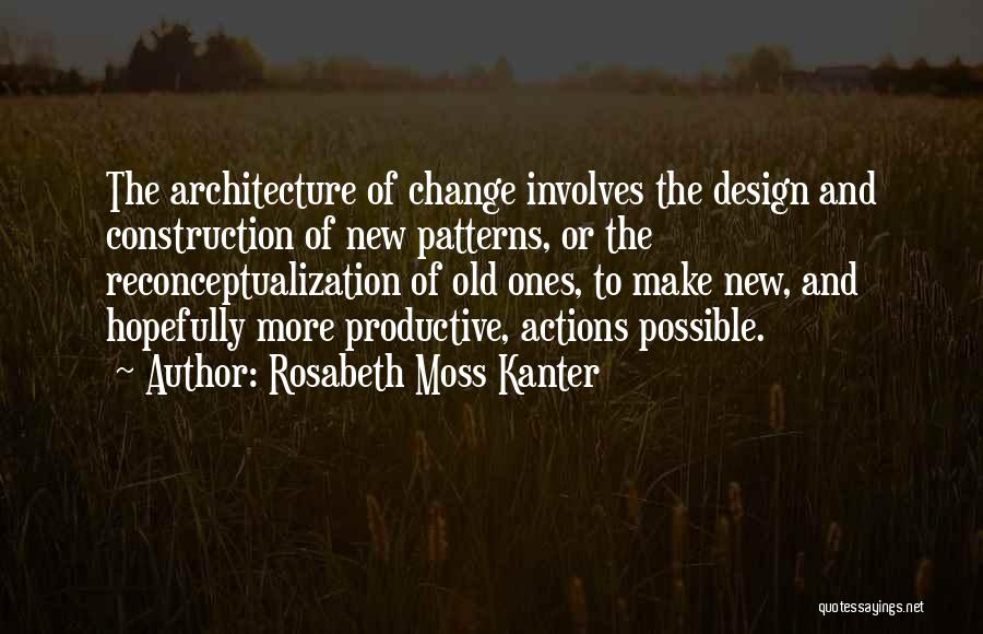 Architecture And Design Quotes By Rosabeth Moss Kanter