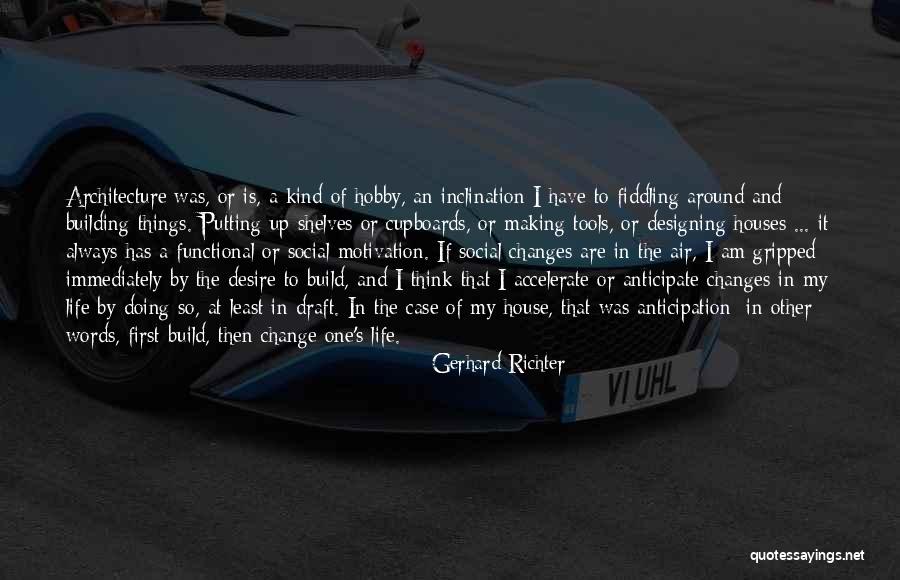 Architecture And Life Quotes By Gerhard Richter Architecture And Life Quotes By Gerhard Richter