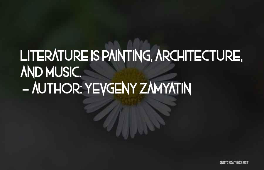 Architecture And Music Quotes By Yevgeny Zamyatin