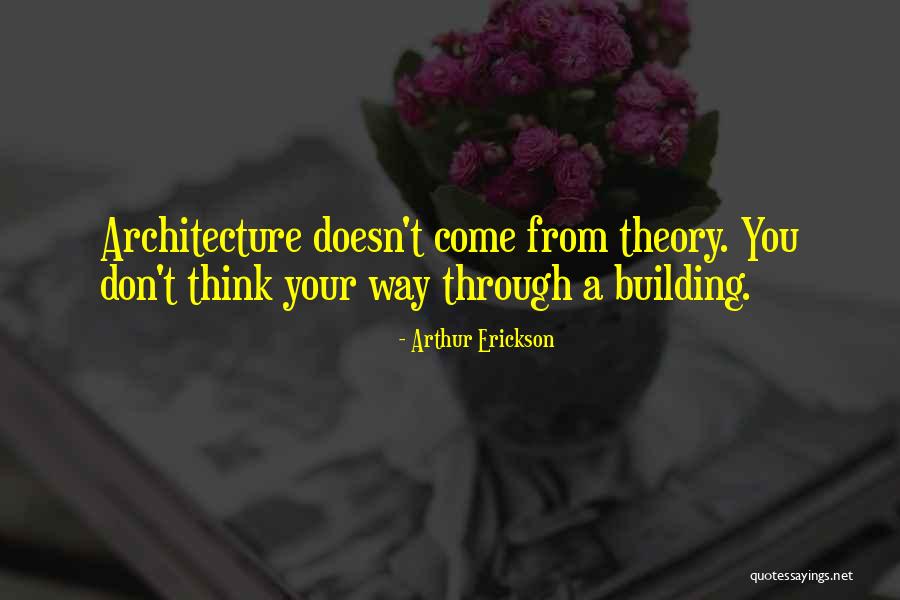 Architecture Theory Quotes By Arthur Erickson Architecture Theory Quotes By Arthur Erickson