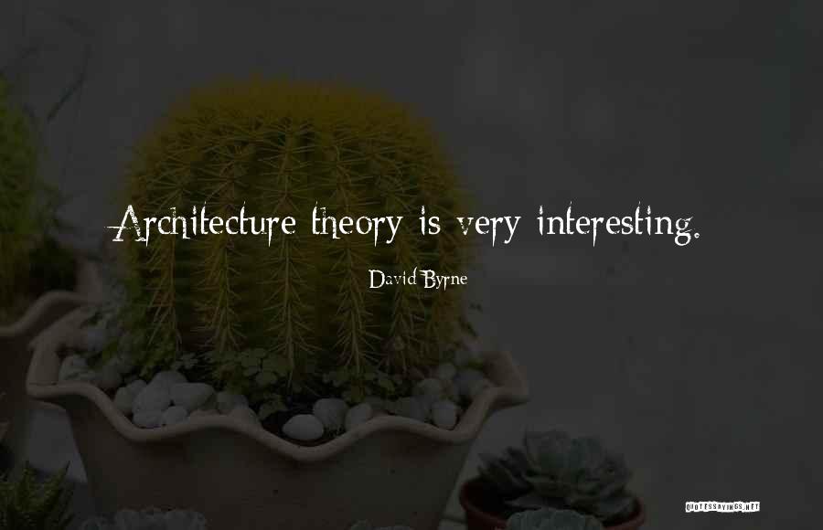 Architecture Theory Quotes By David Byrne Architecture Theory Quotes By David Byrne