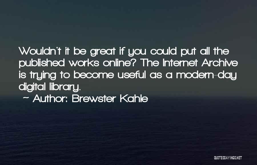 Archive.lovingyou Quotes By Brewster Kahle