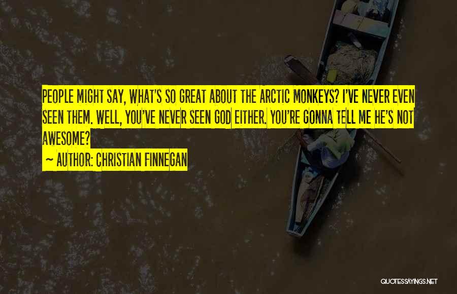 Arctic Monkeys Best Quotes By Christian Finnegan