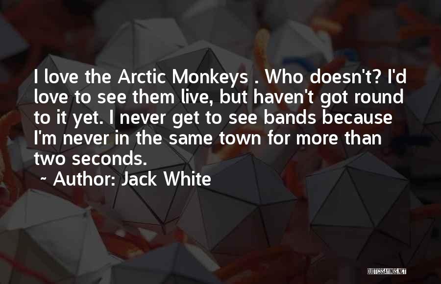 Arctic Monkeys Best Quotes By Jack White