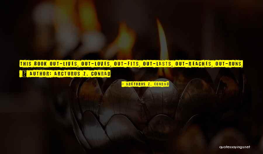 Arcturus Z. Conrad Quotes 1058942 Arcturus Z. Conrad Quotes 1058942