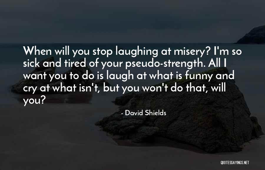 Ardeleanu Gabriela Quotes By David Shields Ardeleanu Gabriela Quotes By David Shields