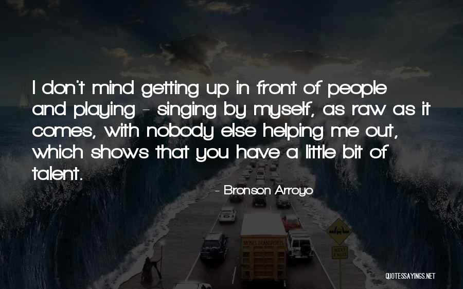 Ardery House Quotes By Bronson Arroyo Ardery House Quotes By Bronson Arroyo