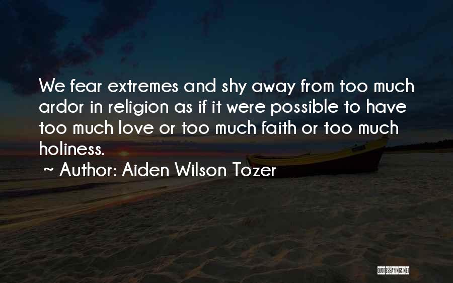 Ardor Quotes By Aiden Wilson Tozer