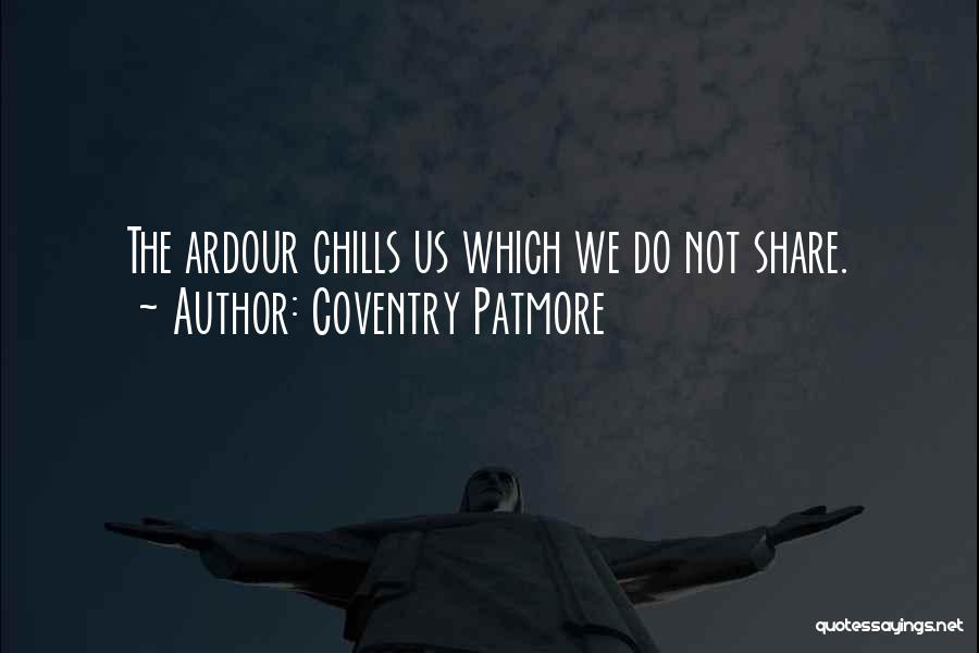 Ardour Quotes By Coventry Patmore