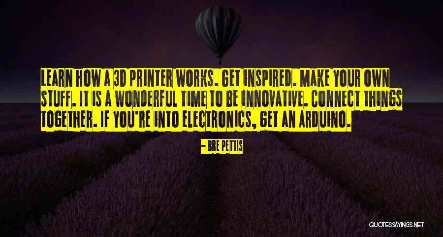 Arduino Quotes By Bre Pettis