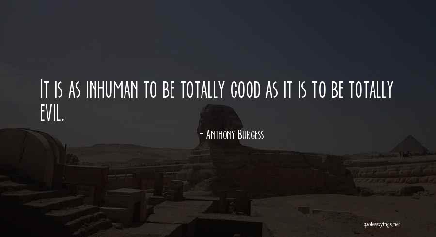 Are Humans Good Or Evil Quotes By Anthony Burgess