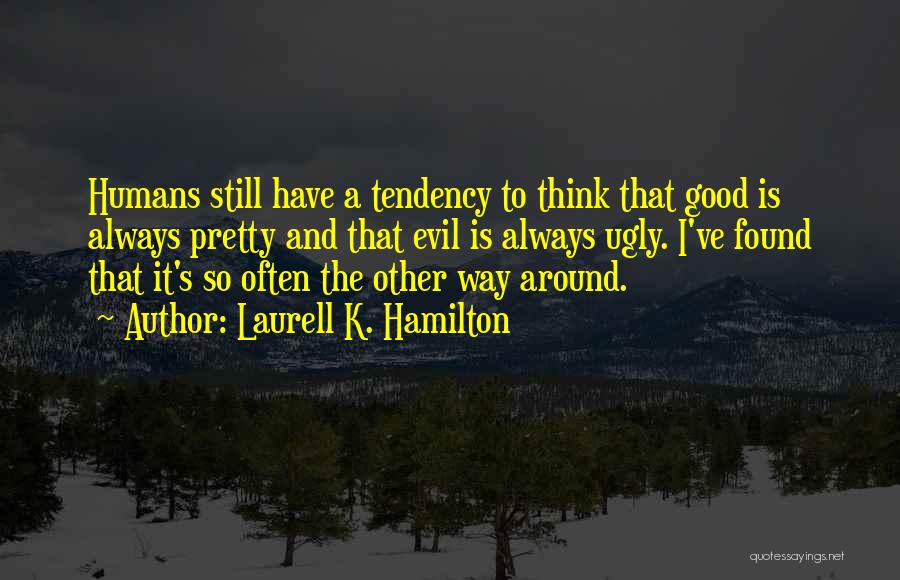 Are Humans Good Or Evil Quotes By Laurell K. Hamilton