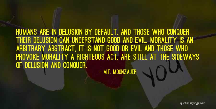 Are Humans Good Or Evil Quotes By M.F. Moonzajer