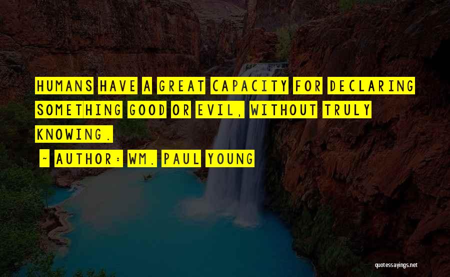 Are Humans Good Or Evil Quotes By Wm. Paul Young