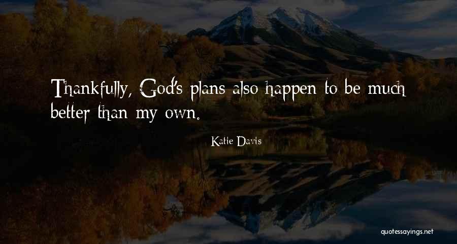 Are Many Gods Better Than One God Quotes By Katie Davis
