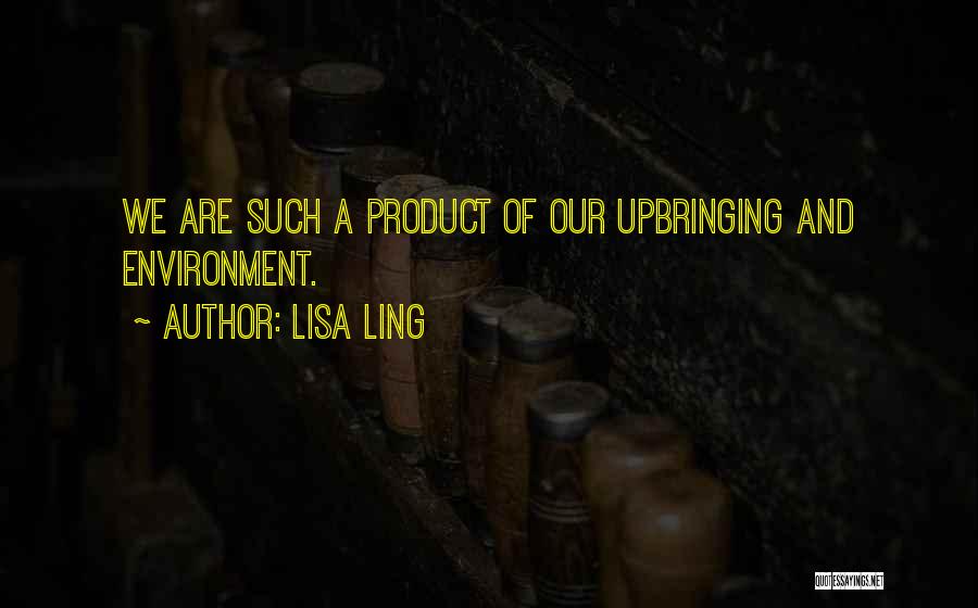 Are We A Product Of Our Environment Quotes By Lisa Ling