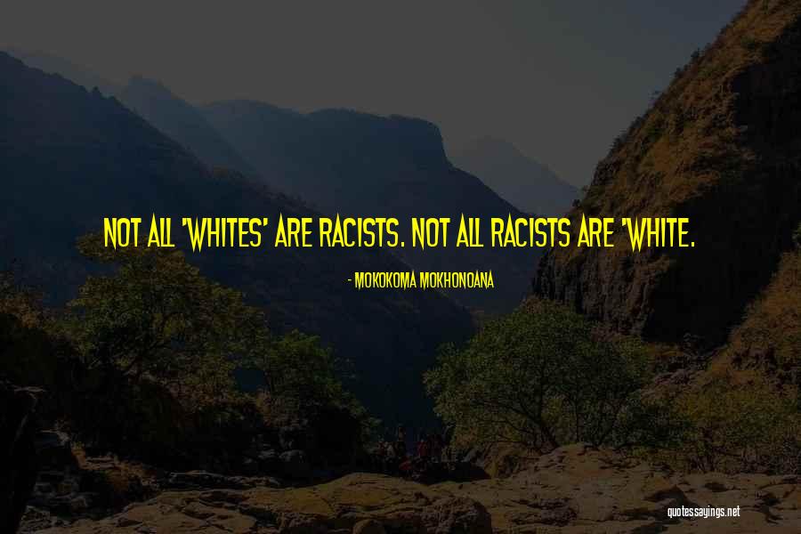Are We All Racists Quotes By Mokokoma Mokhonoana Are We All Racists Quotes By Mokokoma Mokhonoana