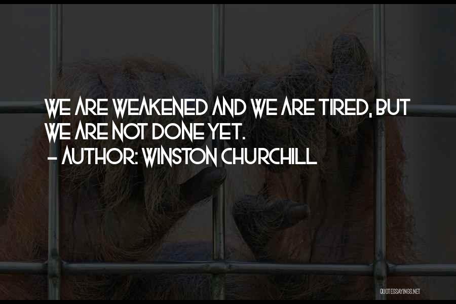 Are We Done Yet Quotes By Winston Churchill