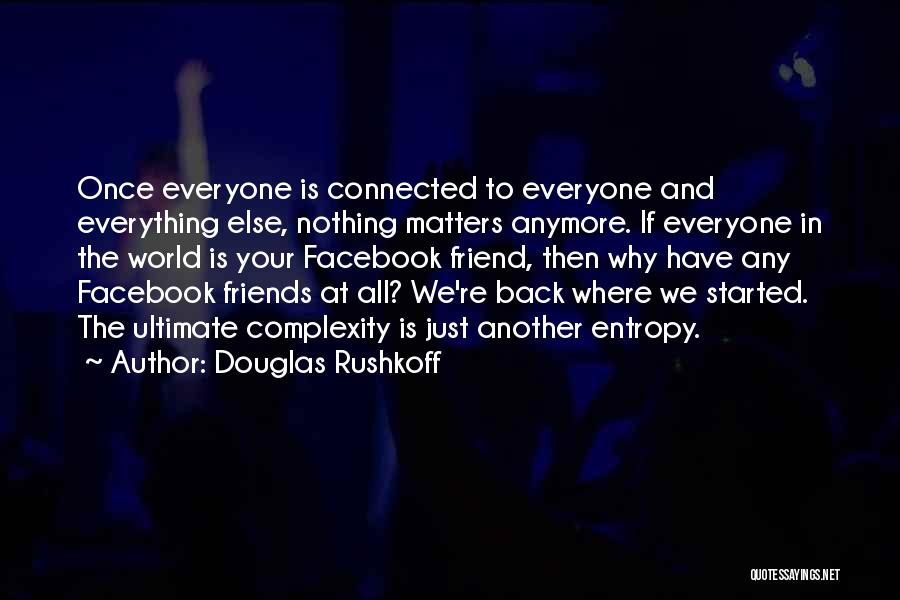 Are We Even Friends Anymore Quotes By Douglas Rushkoff