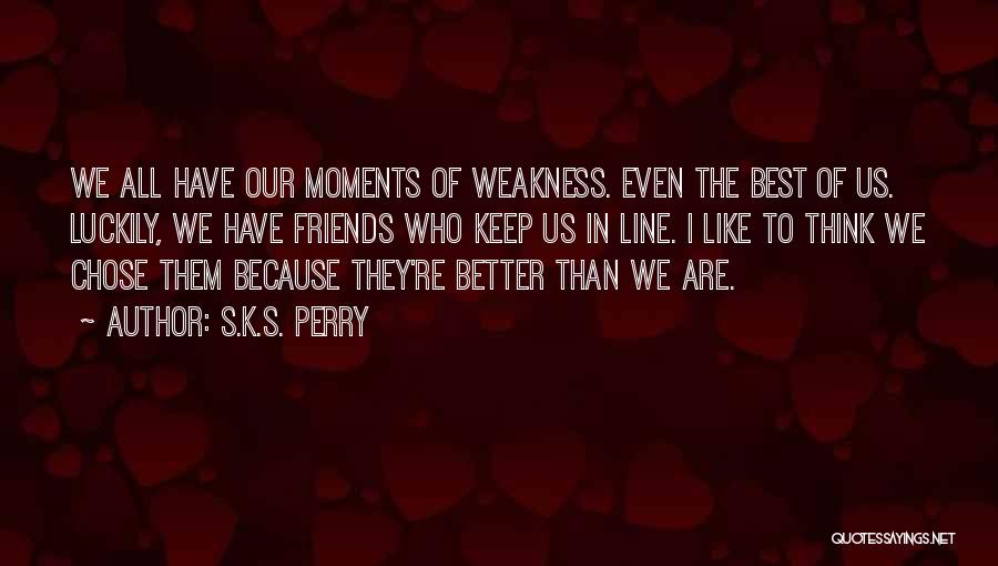 Are We Even Friends Quotes By S.K.S. Perry