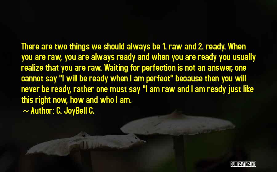 Are We Ready Quotes By C. JoyBell C.