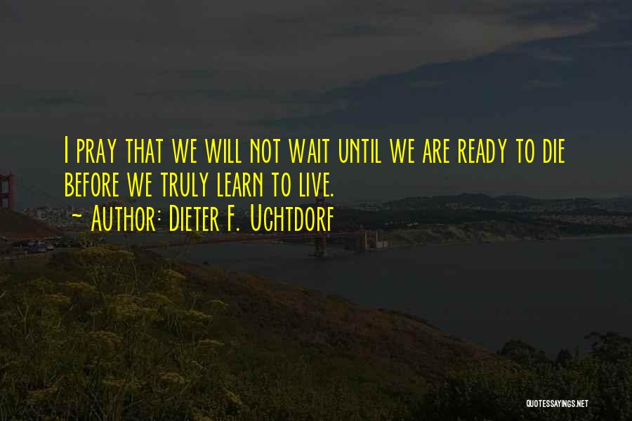 Are We Ready Quotes By Dieter F. Uchtdorf