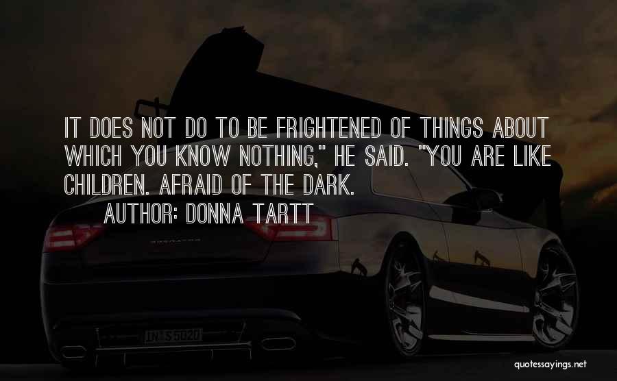 Are You Afraid Of The Dark Quotes By Donna Tartt