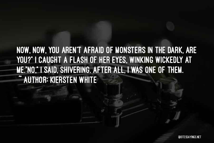 Are You Afraid Of The Dark Quotes By Kiersten White