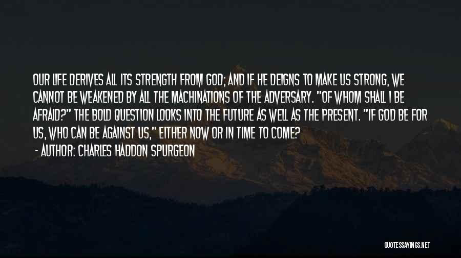 Are You Afraid Of The Future Quotes By Charles Haddon Spurgeon