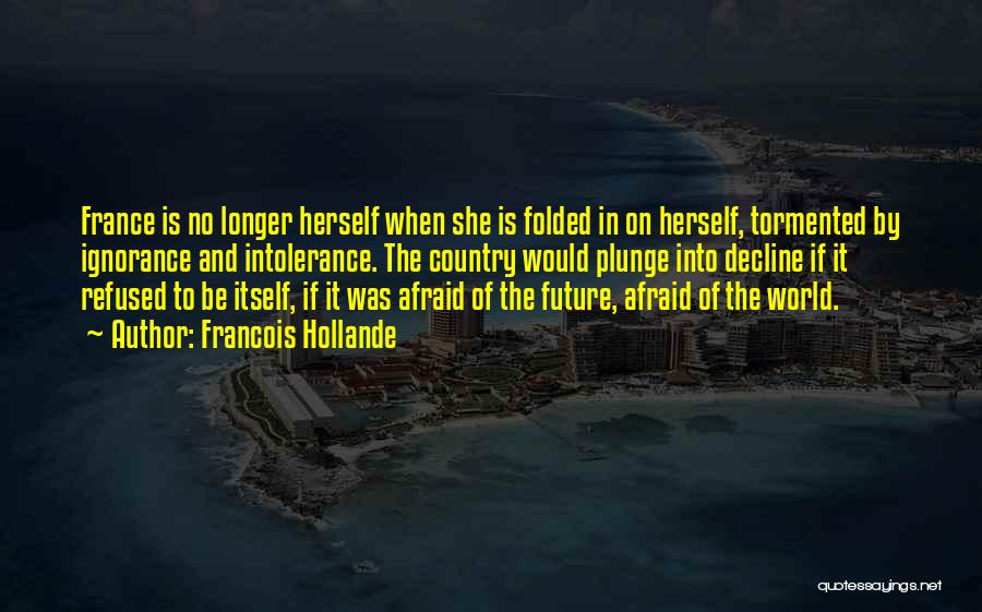 Are You Afraid Of The Future Quotes By Francois Hollande