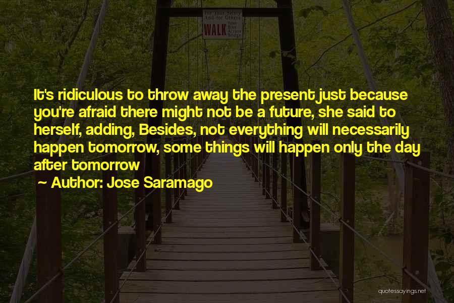 Are You Afraid Of The Future Quotes By Jose Saramago