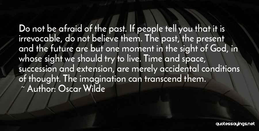 Are You Afraid Of The Future Quotes By Oscar Wilde