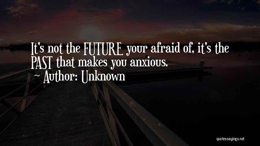 Are You Afraid Of The Future Quotes By Unknown