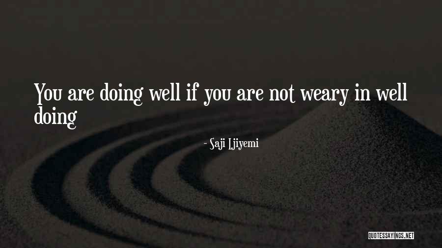 Are You Doing Well Quotes By Saji Ijiyemi Are You Doing Well Quotes By Saji Ijiyemi