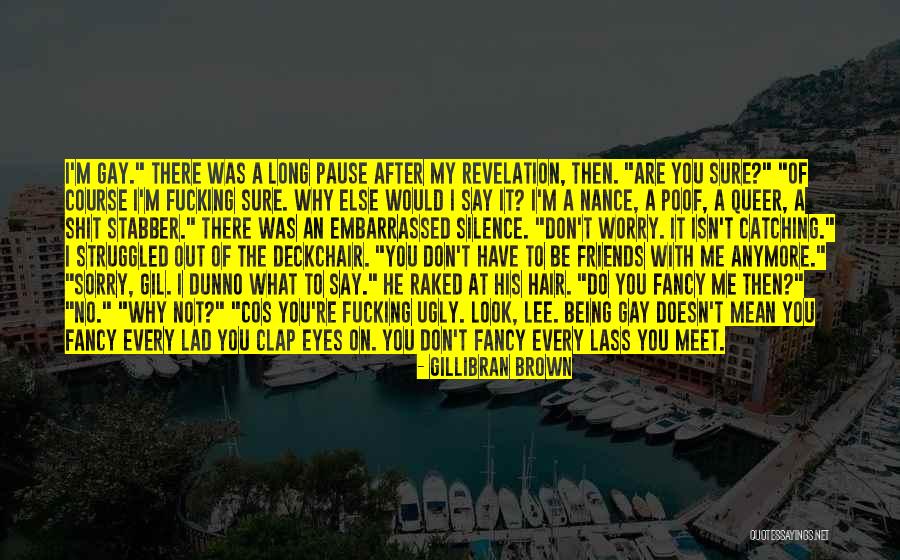 Are You Embarrassed Of Me Quotes By Gillibran Brown Are You Embarrassed Of Me Quotes By Gillibran Brown