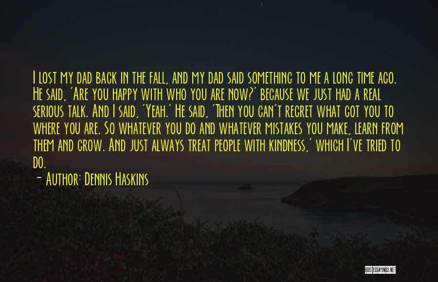 Are You Happy Now Quotes By Dennis Haskins