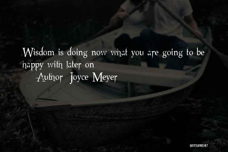 Are You Happy Now Quotes By Joyce Meyer