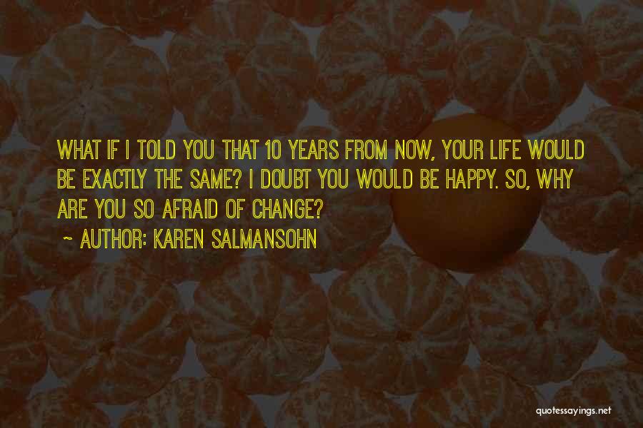 Are You Happy Now Quotes By Karen Salmansohn