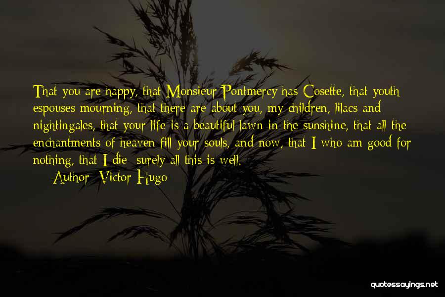 Are You Happy Now Quotes By Victor Hugo