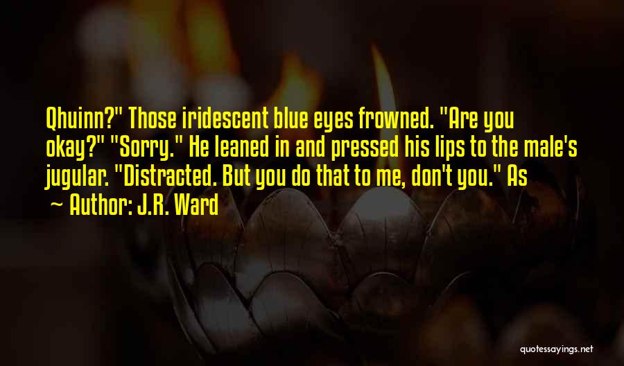 Are You Okay Quotes By J.R. Ward