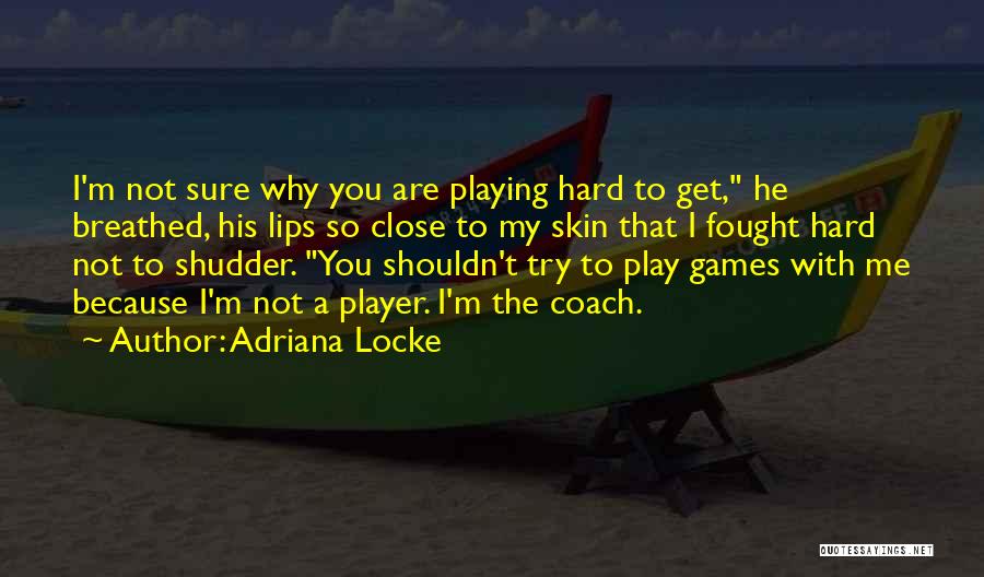 Are You Playing With Me Quotes By Adriana Locke