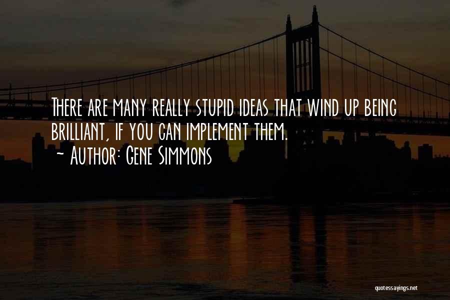 Are You Really That Stupid Quotes By Gene Simmons