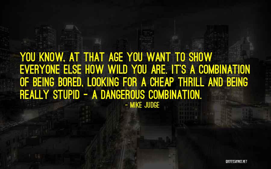 Are You Really That Stupid Quotes By Mike Judge Are You Really That Stupid Quotes By Mike Judge