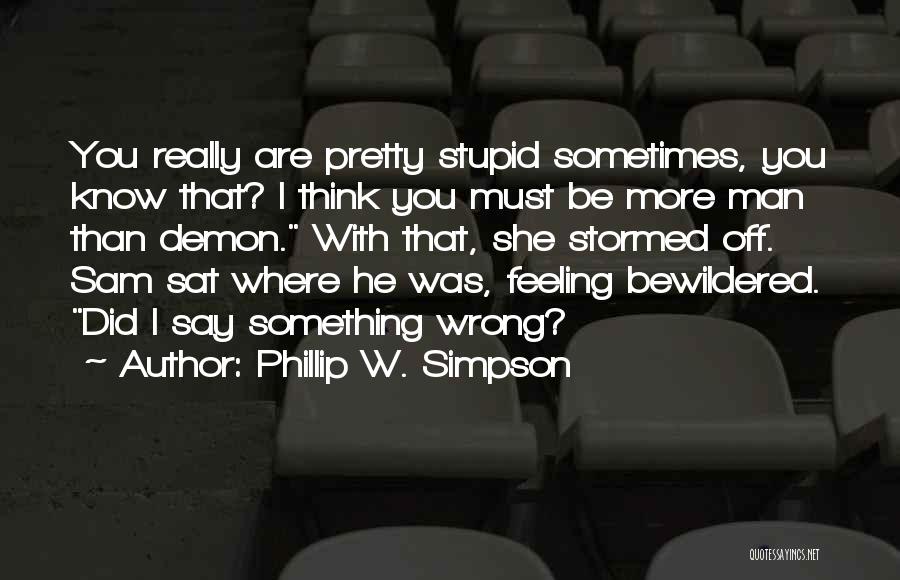 Are You Really That Stupid Quotes By Phillip W. Simpson
