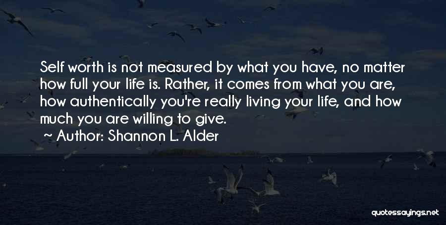 Are You Really Worth It Quotes By Shannon L. Alder