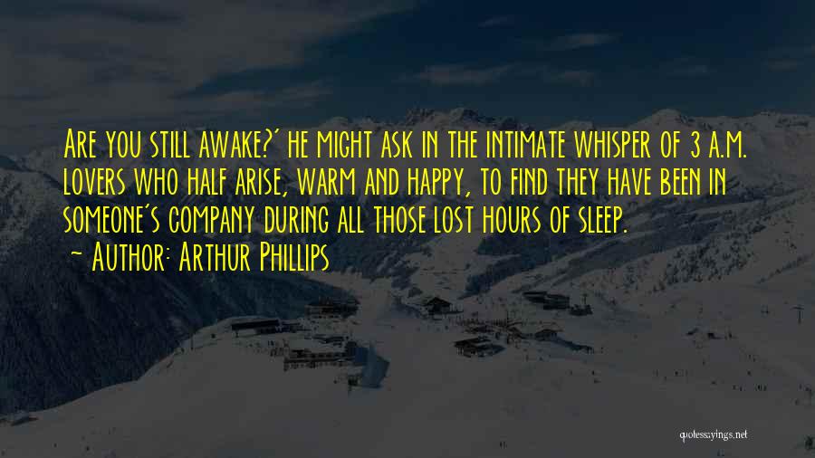 Are You Still Awake Quotes By Arthur Phillips